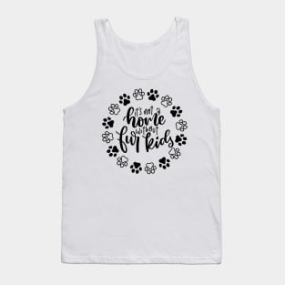 It's Not A Home Without Fur Kids. Funny Dog Or Cat Owner Design For All Dog And Cat Lovers. Tank Top